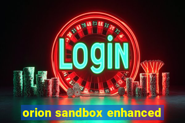 orion sandbox enhanced